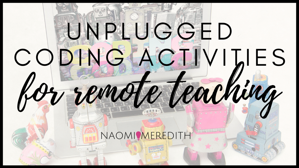 Unplugged Coding Activities For Remote Teaching - Naomi Meredith